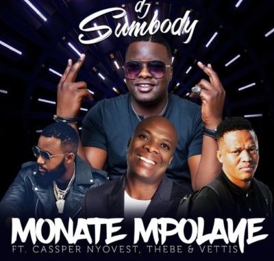 DJ Sumbody – Monate Mpolaye ft. Cassper Nyovest, Thebe & Veties