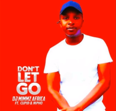Dj-Mimmz-Africa–Don’t Dj Mimmz Africa – Don’t Let Go Ft. Cupid & Mpho