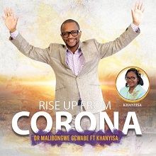 Dr Malibongwe Gcwabe – Rise Up From Corona