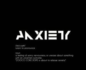 Zoocci Coke Dope – Anxiety (Song)