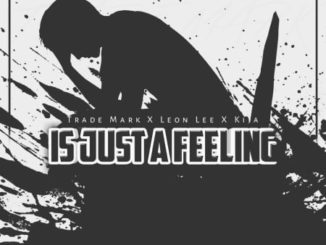 Trademark – Is Just A Feeling ft. Leon Lee & Kija