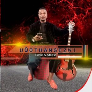 uQothangezwi-–-Love-Stress-fakaza