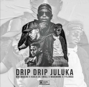 Bob-Mabena-Kabza-De-Small-Drip-Drip-Juluka-Ft-Madumane-Tyler-ICU-mp3-fakaza