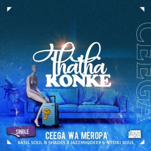 Ceega-Wa-Meropa-–-Thatha-Konke-Ft.-Basil-Soul-n-Shades-Jazzmiqdeep-Ntsiki-Soul
