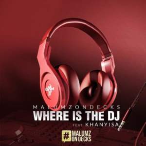 Malumz-on-Decks-–-Where-Is-the-DJ-ft.-Khanyisa