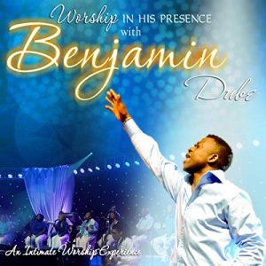 Benjamin-Dube-Worship-in-His-Presence-zip-album-download-
