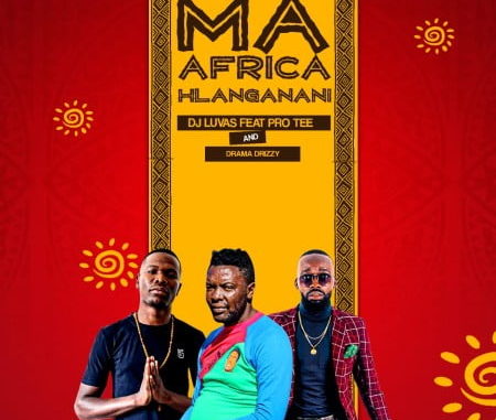 Dj-Luvas-Ma-Africa-Hlanganani-ft.-Pro-Tee-Drama-Drizzy