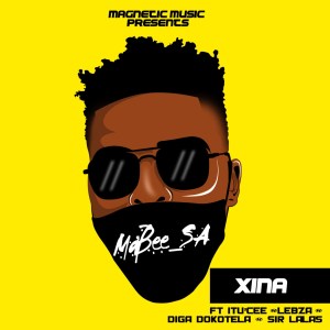 Ma’bee_SA-–-Xina-Ft.-Itu’Cee-Lebza-Diga-Dokotela-Sir-Lalas