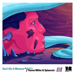 Thorne-Miller-Splancnic-–-Don’t-Be-A-Menace