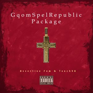 assertive-fam-touch-sa-–-gqomspel-republic