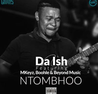 Da-Ish-–-NtomBhoo-Ft.-Mkeyz-Boohle-Beyond-Music