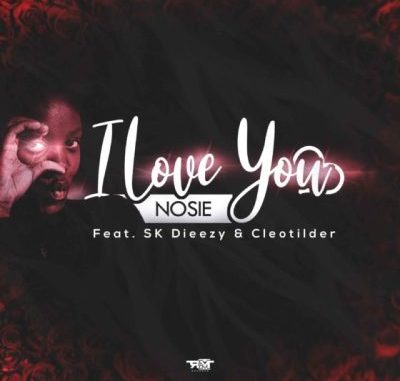 Nosie-–-I-Love-You-Ft.-SK-Dieezy-Cleotilder