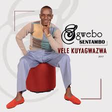 Sgwebo-Sentambo-Vele-Kuyagwazwa-zip-album
