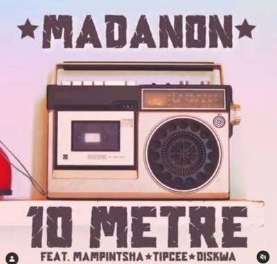 Madanon-–-10-Metre-Ft.-Mampintsha-Tipcee-Diskwa