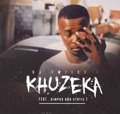 DJ-Twiist-–-Khuzeka-Ft.-Dimpho-Static