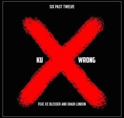 Six-Past-Twelve-–-Ku-Wrong-Ft.-Ke-Blesser-Ghabi-London