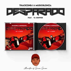 ThackzinDJ-Musichlonza-–-Desparado-Ft.-TaSkipper