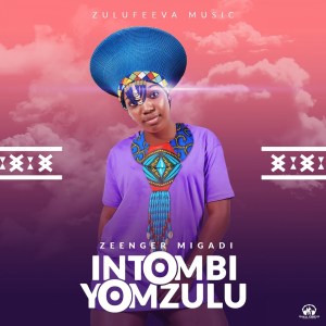Zeenger-Migadi-–-Intombi-Yom-Zulu-Ft.-Nhlakanipho-Nzama