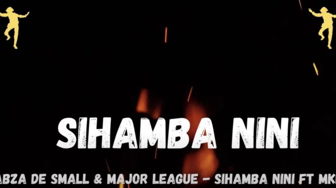 Kabza-De-Small-Major-League-Djz-Sihamba-Nini-Ft.-Mkeys