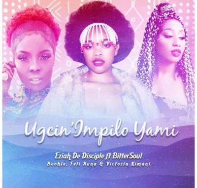 Eziah-De-Disciple-Boohle-–-Ugcinimpilo-Yami-Ft.-BitterSoul-Feli-Nuna-Victoria-Kimani