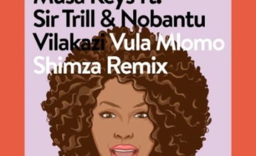 Musa-Keys-–-Vula-Mlomo-Shimza-Remix-ft.-Sir-Trill-Nobantu-Vilakazi