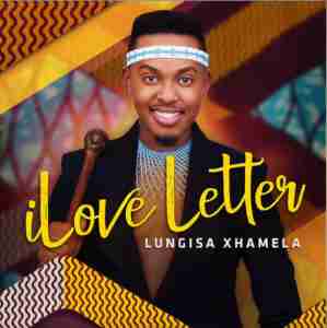 Lungisa_Xhamela_–_iLove_Letter LUNGISA XHAMELA – ILOVE LETTER