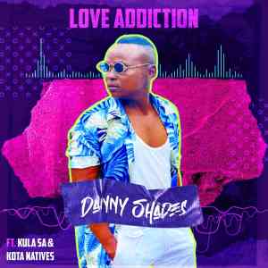 Danny-Shades-–-Love-Addiction-ft.-KulaSA-Kota-Natives-mp3