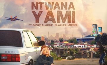 DejaVee – Ntwana Yami ft. Sizwe Alakine & AirDee