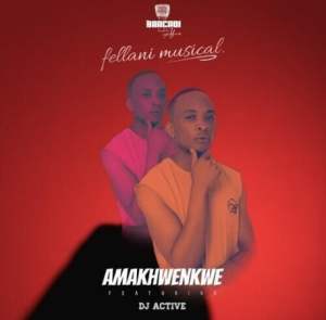 Fellani-Musical-–-Amakhwenkwe-Ft-Dj-Active-mp3-download