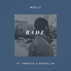 Nolly-–-Bade-ft.-Sandile-Desire-Gp-mp3-download