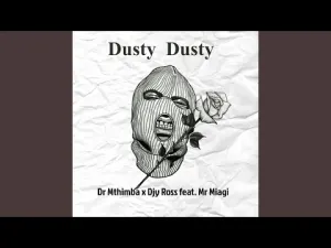 Dr Mthimba & Djy Ross – Dusty Dusty ft Mr Miagi