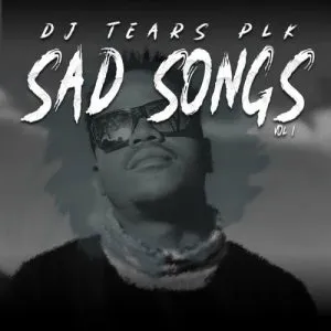 EP- DJ Tears PLK – Sad Songs, Vol. 1