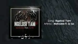 MaTrouble – Ngelosi Yam ft. DJ Tpz