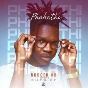 Rodger-KB-–-Phakathi-Ft.-Sheriff-