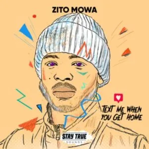 ALBUM- Zito Mowa – Text Me When You Get Home