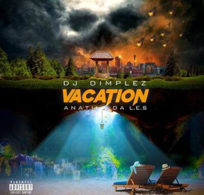 DJ Dimplez – Vacation ft Anatii & Da L.E