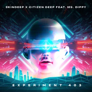 Skindeep & Citizen Deep – Experiment 403 ft. Ms. Dippy
