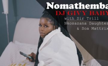 VIDEO- DJ Givy Baby – Nomathemba ft. Nkosazana Daughter, Sir Trill & Soa Mattrix