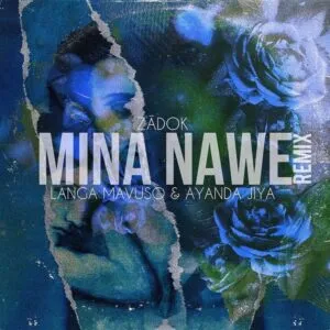 Zādok – Mina Nawe (Remix) Ft. Ayanda Jiya & Langa Mavuso Zādok – Mina Nawe (Remix) Ft. Ayanda Jiya & Langa Mavuso