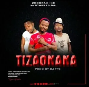Zocorah Ike – Tizaonana ft. Trymo EM & DJ Sain