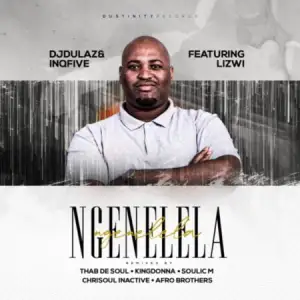 DJ-Dulaz-InQfive-–-Ngenelela-Afro-Brotherz-Remix-ft.-Lizwi