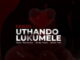 Fanzo – Uthando Lukumele ft. Monalisa, Andy Keys & Zama Tee