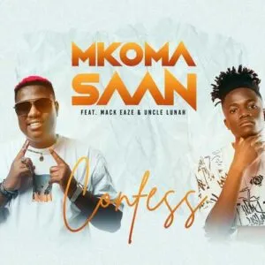 Mkoma Saan – Confess ft. Mack Eaze & Uncle Lunah