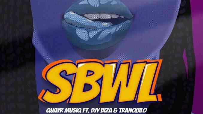 QuayR Musiq – SBWL ft. Djy Biza & Tranquilo