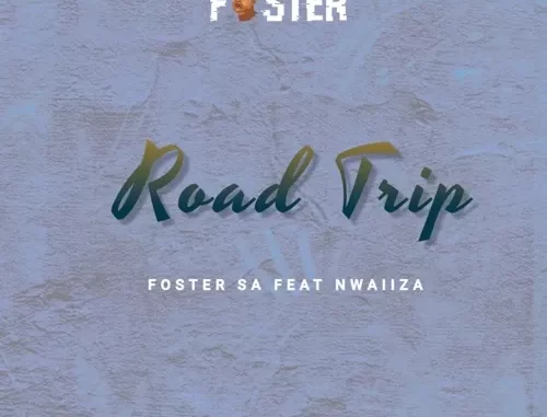 Foster SA – Road Trip ft. Nwaiiza (Thel’induku)