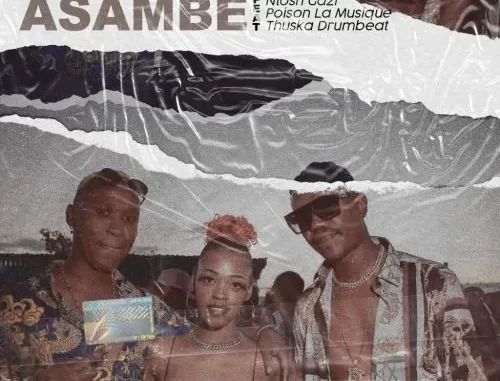Pearlysane – Asambe ft. Ntosh Gazi, DJ Poison La MusiQue & Thuska Drumbeat